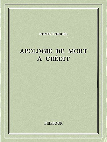 Apologie de Mort à Crédit - Robert Denoël