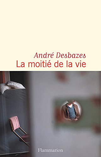 La moitié de la vie - André Desbazes (2020)