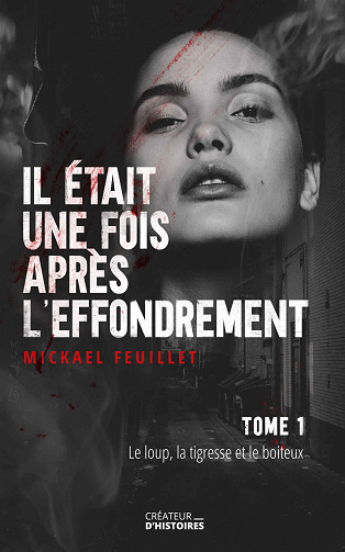 Il était une fois après l’effondrement: Tome 1 - Le loup, la tigresse et le boiteux - Mickaël Feuillet (2020)