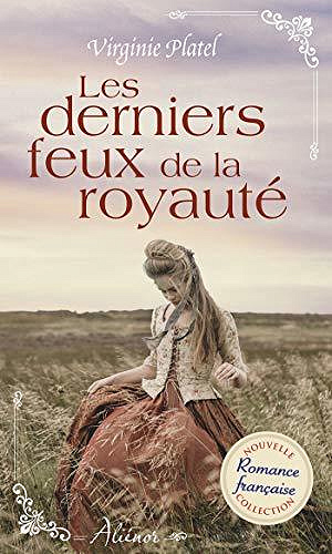 Les derniers feux de la royauté - Virginie Platel (2020)