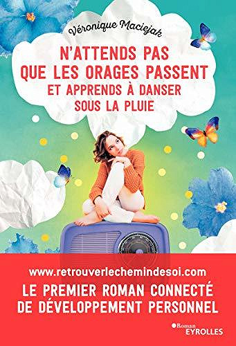 N’attends pas que les orages passent et apprends à danser sous la pluie - Véronique Maciejak