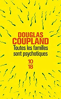 Toutes les familles sont psychotiques - Douglas Coupland