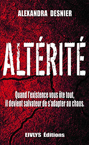 ALTÉRITÉ : Quand l’existence vous ôte tout, il devient salvate Alexandra DESNIER (2020) ur de s’adapter au chaos