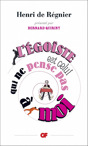 Henri de Régnier - L’égoïste est celui qui ne pense pas à moi