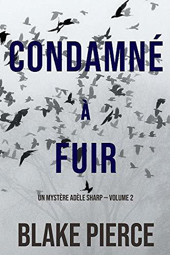 Condamné à fuir (Un Mystère Adèle Sharp — Volume 2) - Blake Pierce (2020)