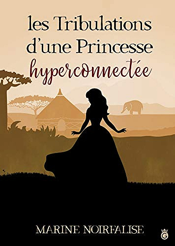 Les Tribulations d’une Princesse Hyperconnectée - Marine Noirfalise