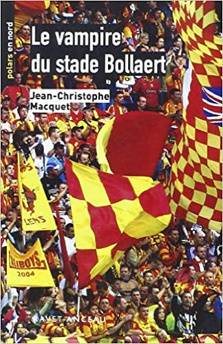 Le vampire du stade Bollaert - Jean-Christophe Macquet