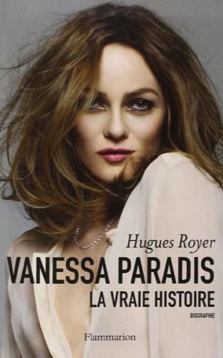 Vanessa Paradis: La vraie histoire - Hugues Royer