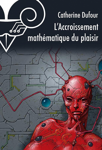 L’Accroissement mathématique du plaisir - Catherine Dufour