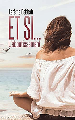 Et si... L’Aboutissement (Tome 3) - Larème Debbah