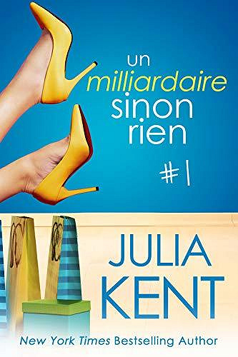 Un milliardaire sinon rien (Tome 1) - Julia Kent (2020)