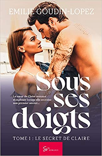 Sous ses doigts - Tome 1: Le secret de Claire - Emilie Goudin-Lopez (2020)