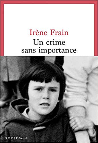 Un crime sans importance - Irene Frain (Rentrée Littérature 2020)