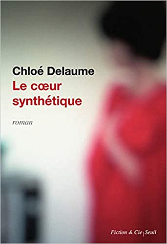 Le Coeur synthétique - Chloe Delaume (2020)