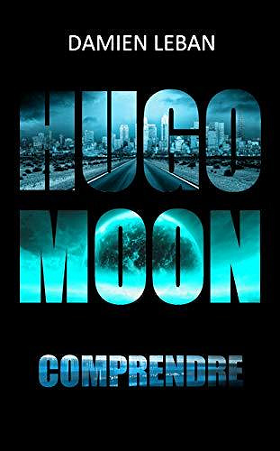 Hugo Moon - Tome 2: Comprendre - Damien Leban (2020)