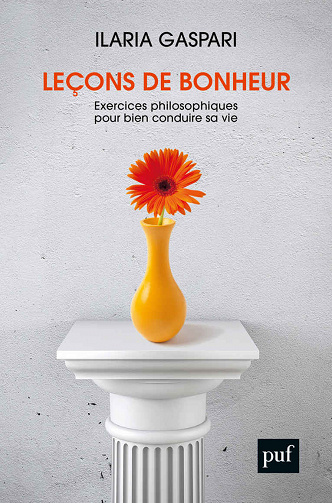 Leçons de bonheur • Exercices philosophiques pour bien conduire sa vie - Ilaria Gaspari (2020)