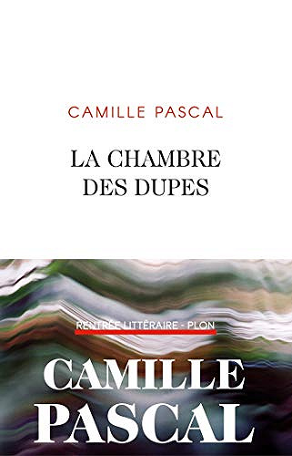 La chambre des dupes - Camille Pascal (RENTRÉE LITTÉRAIRE 2020)
