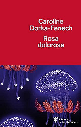 Rosa dolorosa - Caroline Dorka-Fenech (2020)