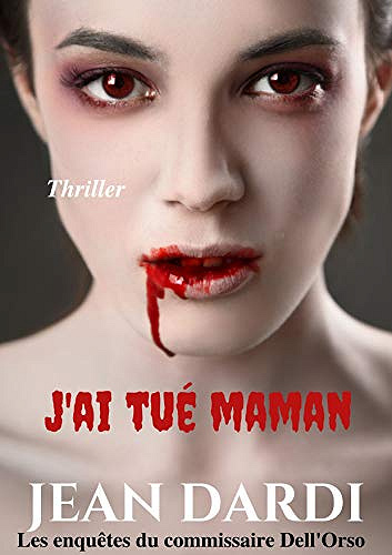 j’ai tué maman (Les enquêtes du commissaire Dell’Orso t. 5) - Jean Dardi (2020)