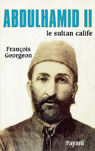 Abdulhamid II : Le sultan calife - François Georgeon