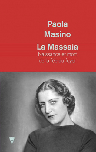 La massaia - Naissance et mort de la fée du foyer - Paola Masino