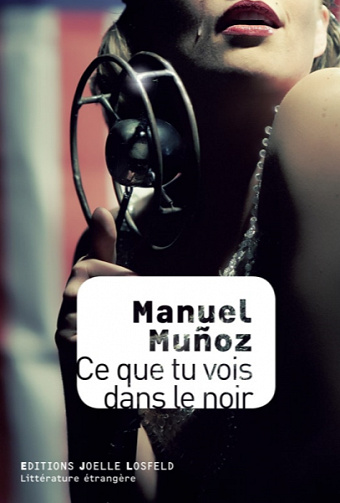 Ce que tu vois dans le noir - Manuel Muñoz