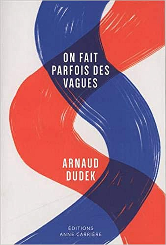 On fait parfois des vagues - Arnaud Dudek (Rentrée Littérature 2020)