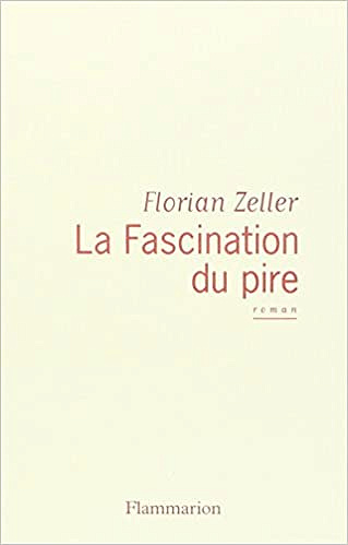 La fascination du pire - Florian Zeller