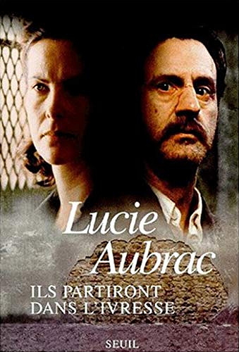 Ils partiront dans l’ivresse. Lyon : mai 1943, Londres : février 1944 - Lucie Aubrac