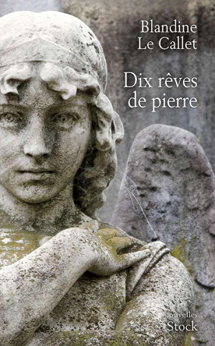 Dix rêves de pierre - Blandine Le Callet
