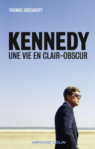 Kennedy, Une vie en clair-obscur - Thomas Snégaroff