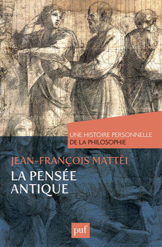 La pensée antique. Une histoire personnelle de la philosophie - Jean-François Mattéi