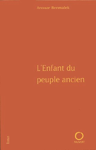 L’Enfant du peuple ancien - Anouar Benmalek