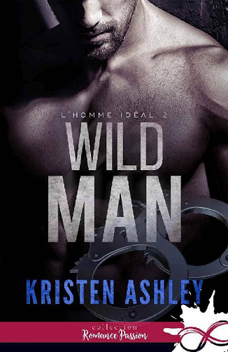 Kristen Ashley - L’homme idéal, T2: Wild Man