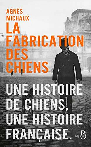 La Fabrication des chiens - Agnès Michaux (2020)