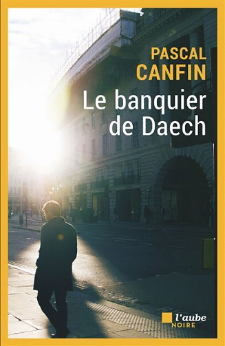 Le banquier de Daech - Pascal Canfin (2020)
