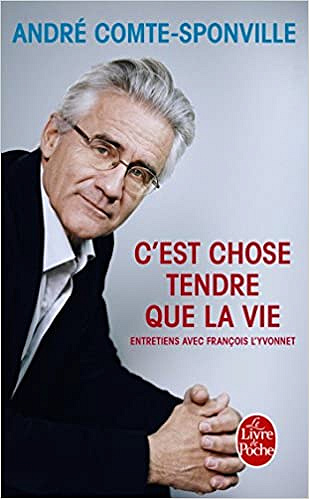 C’est chose tendre que la vie - André Comte-Sponville