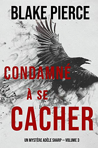 Condamné à se cacher (Un Mystère Adèle Sharp — Volume 3) - Blake Pierce (2020)