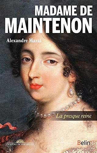 Madame de Maintenon: La presque reine - Alexandre Maral