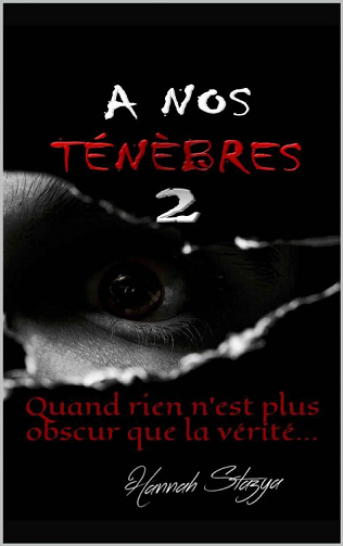 Hannah Stazya - A nos Ténèbres, T2: Quand rien n’est plus obscur que la vérité...