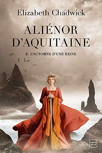 L’Automne d’une reine: Aliénor d’Aquitaine, T2 - Elizabeth Chadwick (2020)