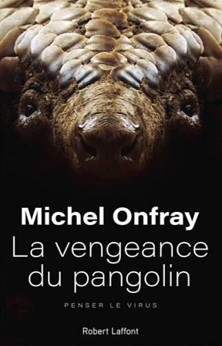 La Vengeance du pangolin: Penser le virus - Michel ONFRAY (2020)