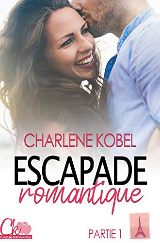 Escapade romantique: Partie 1 : Paris - Charlene Kobel (2020)