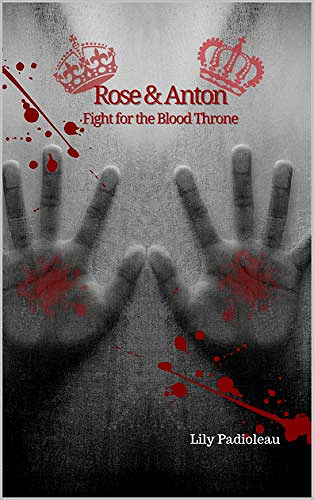 The Blood Saga T3 : Rose & Anton : Fight for the Blood Throne - Lily Padioleau (2020)