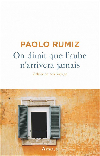 On dirait que l’aube n’arrivera jamais - Paolo Rumiz (2020)
