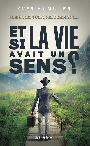 Yves Humilier - Et si la vie avait un sens ?