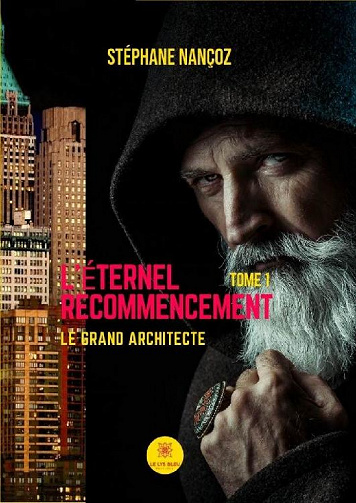 Stéphane Nançoz - L’éternel Recommencement - Tome 1: Le grand Architecte