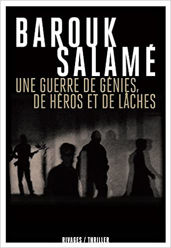 Une guerre de génies, de héros et de lâches - Barouk Salamé