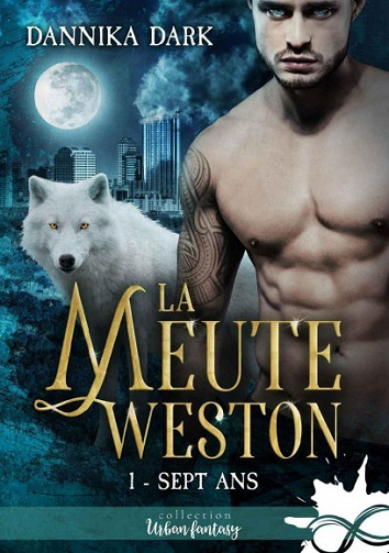 Dannika Dark - La Meute Weston, T1: Sept ans