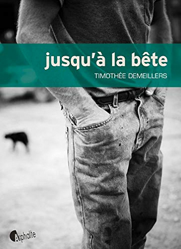 Jusqu’à la bête - Timothée Demeillers